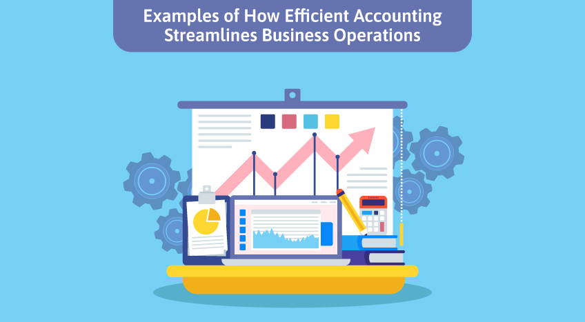 Examples of how efficient accounting streamlines business operations